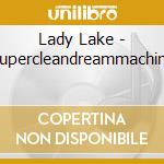 Lady Lake - Supercleandreammachine cd