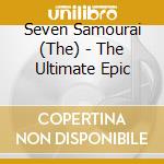 Seven Samourai (The) - The Ultimate Epic cd