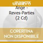 Ange - Reves-Parties (2 Cd) cd