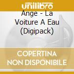 Ange - La Voiture A Eau (Digipack) cd