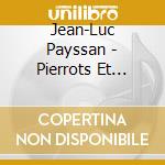 Jean-Luc Payssan - Pierrots Et Arlequins cd