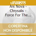 Ars Nova - Chrysalis - Force For The Fourth cd