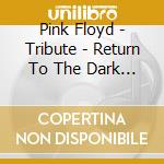 Pink Floyd - Tribute - Return To The Dark Side Of The Moon (Musea Tribute) cd