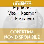 Equilibrio Vital - Kazmor El Prisionero cd