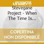 Stevegane Project - When The Time Is A Present cd musicale di Stevegane Project