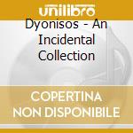 Dyonisos - An Incidental Collection cd musicale di Dyonisos