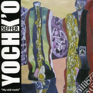 Yochk'o Seffer - My Old Roots cd musicale di Yochk'o Seffer