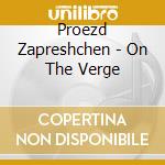 Proezd Zapreshchen - On The Verge cd