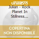 Julian - Rock Planet In Stillness Light cd
