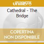 Cathedral - The Bridge cd