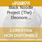 Black Noodle Project (The) - Eleonore (Digipack) cd