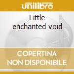 Little enchanted void cd musicale di Mindflower