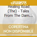 Healing Road (The) - Tales From The Dam (+Lp) (2 Cd) cd musicale di Road Healing