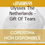 Ulysses The Netherlands - Gift Of Tears cd