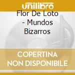 Flor De Loto - Mundos Bizarros cd