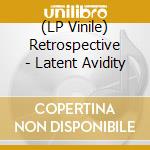 (LP Vinile) Retrospective - Latent Avidity vinile