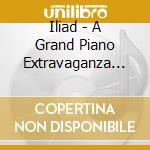 Iliad - A Grand Piano Extravaganza (2 Cd) cd musicale di Iliad