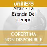 Altair - La Esencia Del Tiempo cd musicale di Altair