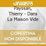 Payssan, Thierry - Dans La Maison Vide cd
