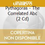 Pythagoras - The Correlated Abc (2 Cd)
