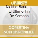 Nicklas Barker - El Ultimo Fin De Semana cd musicale di Barker, Nicklas