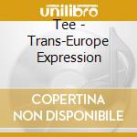 Tee - Trans-Europe Expression cd musicale di Tee