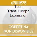 Tee - Trans-Europe Expression cd