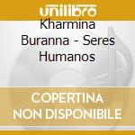 Kharmina Buranna - Seres Humanos cd musicale di Kharmina Buranna