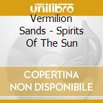 Vermilion Sands - Spirits Of The Sun cd