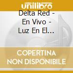 Delta Red - En Vivo - Luz En El Sotano (Cd+Dvd) cd