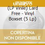 (LP Vinile) Lard Free - Vinyl Boxset (5 Lp) vinile