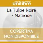 La Tulipe Noire - Matricide cd