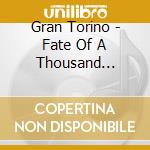 Gran Torino - Fate Of A Thousand Worlds cd musicale di Gran Torino