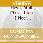 Beya, Atoll Chris - Illian - I Hear The Earth cd