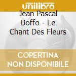 Jean Pascal Boffo - Le Chant Des Fleurs cd