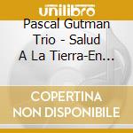 Pascal Gutman Trio - Salud A La Tierra-En Vivo Desde Mexico cd