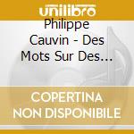 Philippe Cauvin - Des Mots Sur Des Notes cd musicale di Philippe Cauvin