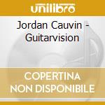 Jordan Cauvin - Guitarvision cd musicale di Jordan Cauvin