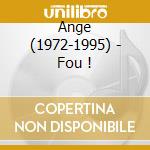 Ange (1972-1995) - Fou ! cd