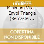 Minimum Vital - Envol Triangle (Remaster Serie 2020 - Digipack) cd musicale
