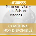 Minimum Vital - Les Saisons Marines (Remaster Serie 2020 - Digipack) cd