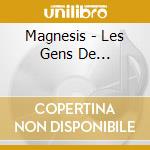 Magnesis - Les Gens De... cd musicale