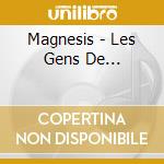 Magnesis - Les Gens De... cd