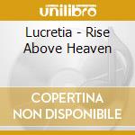 Lucretia - Rise Above Heaven cd