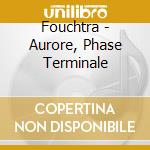 Fouchtra - Aurore, Phase Terminale cd musicale