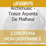 Archimusic - Treize Arpents De Malheur cd