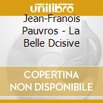 Jean-Franois Pauvros - La Belle Dcisive cd musicale