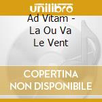 Ad Vitam - La Ou Va Le Vent cd