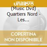 (Music Dvd) Quartiers Nord - Les Aventuriers Du Chichi Perdu cd musicale