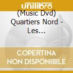 (Music Dvd) Quartiers Nord - Les Aventuriers Du Chichi Perdu cd